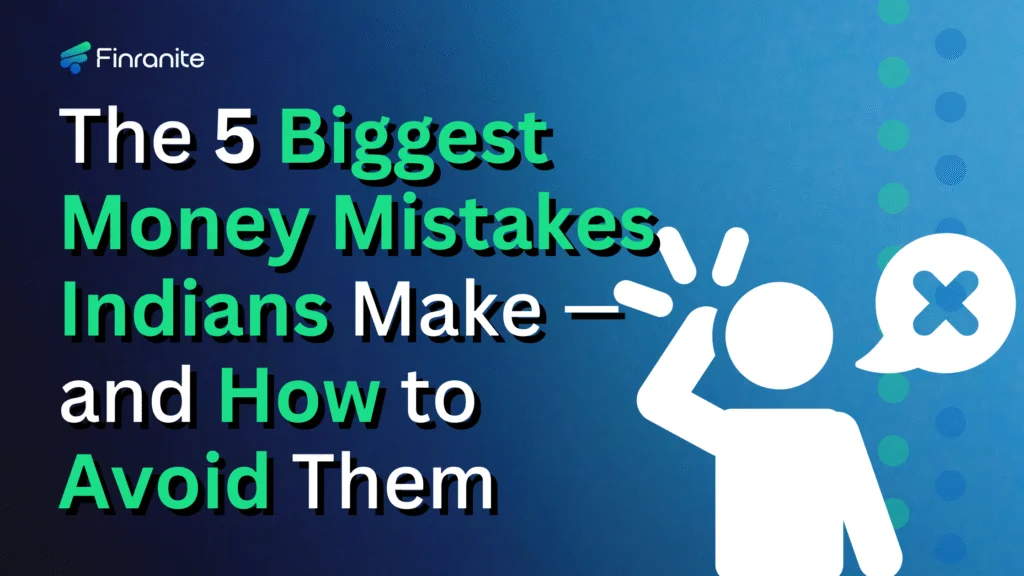 The 5 Biggest Money Mistakes Indians Make — and How to Avoid Them